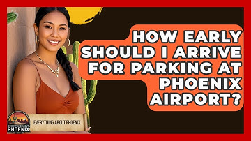 How Early Should I Arrive For Parking At Phoenix Airport? - Everything About Phoenix