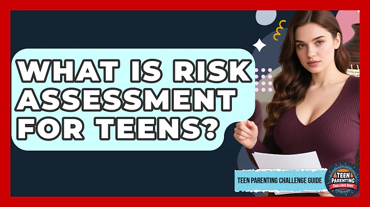 What Is Risk Assessment For Teens? - Teen Parenting Challenge Guide
