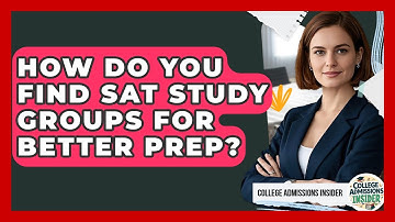 How Do You Find SAT Study Groups For Better Prep? - College Admissions Insider