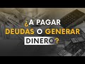 ¿A pagar deudas o generar dinero?