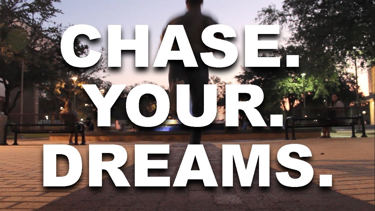 CHASE. YOUR. DREAMS. - YouTube