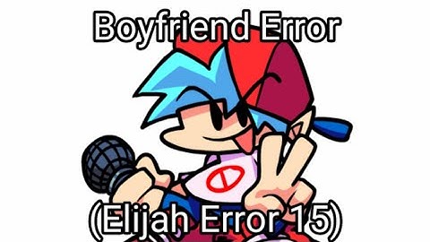 Boyfriend Error (Elijah Error 15)