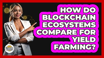 How Do Blockchain Ecosystems Compare For Yield Farming? - CryptoBasics360.com
