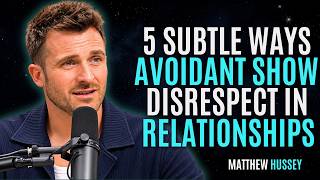 The 5 Subtle Ways Avoidants Show Disrespect in Relationships | Matthew Hussey