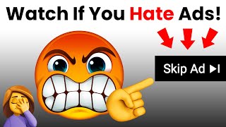 Watch This Video If you Hate Ads!!