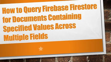 How to Query Firebase Firestore for Documents Containing Specified Values Across Multiple Fields
