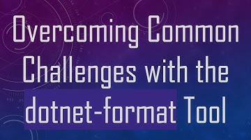 Overcoming Common Challenges with the dotnet-format Tool