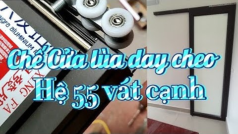 Cách chế Cửa lùa day treo từ hệ 55 vát cạnh rất đơn giản