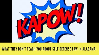 What they don’t teach you about self defense law in Alabama