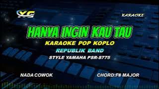 HANYA INGIN KAU TAHU - REPVBLIK KARAOKE KOPLO NADA COWOK - (Ku Telah Miliki Rasa Indahnya Perihku)