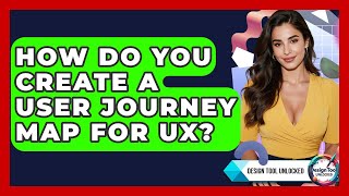 How Do You Create A User Journey Map For UX - Design Tool Unlocked