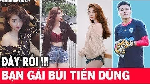 Lộ diện Bạn Gái Bùi Tiến Dũng Phan Văn Đức và các cầu thủ u23 Việt Nam P2 #LOWIFUNNY