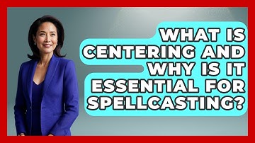 What Is Centering And Why Is It Essential For Spellcasting? - Occult Origins Explained
