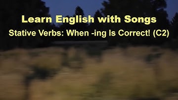 Learn English With Songs: Stative Verbs: When -ing Is Correct! (C2)