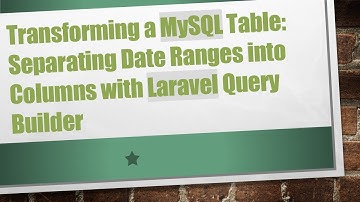Transforming a MySQL Table: Separating Date Ranges into Columns with Laravel Query Builder