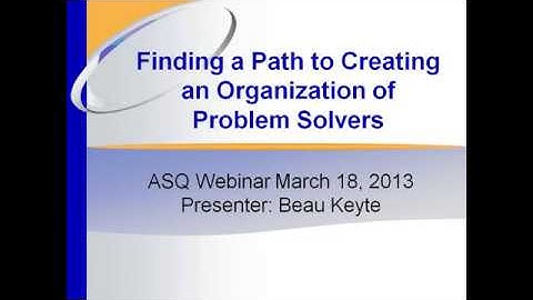 ASQ LED 2013 Organization of Problem Solvers Beau Keyte