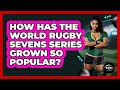 How Has The World Rugby Sevens Series Grown So Popular? - The Rugby Pros