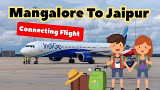 Mangaluru to Jaipur|First Time In Connecting Flight|Indigo Flight  ✈