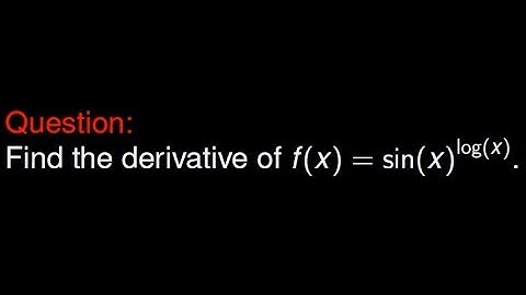 Logarithmic Differentiation:  Find the Derivative of sin(x)^log(x)