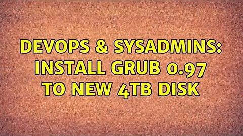 DevOps & SysAdmins: Install grub 0.97 to new 4TB disk (2 Solutions!!)