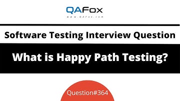 What is Happy Path Testing? (Software Testing Interview Question #364)