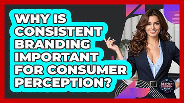 Why Is Consistent Branding Important For Consumer Perception? - Graphic Design Nerd