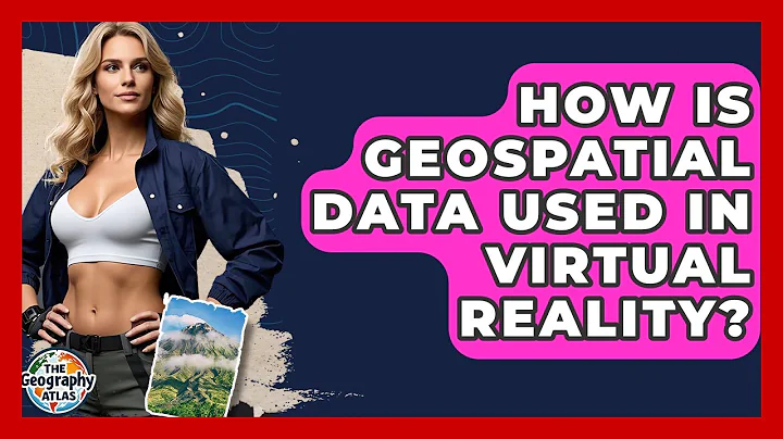 How Is Geospatial Data Used In Virtual Reality? - The Geography Atlas