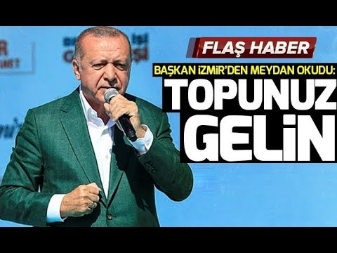 Son dakika! Başkan Erdoğan İzmir'de sert çıktı: Topunuz gelin! | A Haber