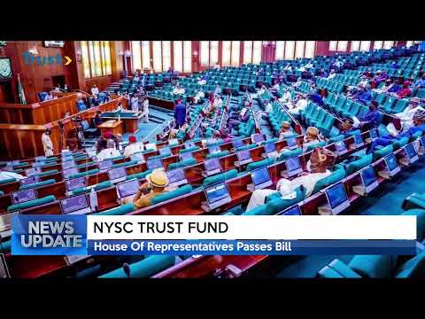 NYSC TRUST FUND: House Of Representatives Passes Bill | TRUST TV