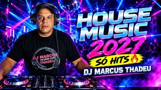 🔥 HOUSE MUSIC REMIX 2027 — SÓ HITS! | CLUB & DANCE MIX | DJ MARCUS THADEU