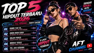 TOP 5 HIPDUT TERBARU 2026 🔥 LAGU PARTY PALING GACOR, FULL BASS & KENDANG!