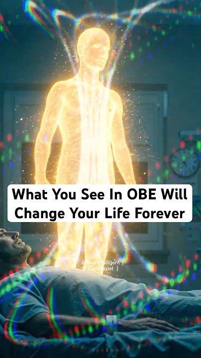What You See In OBE Will Change Your Life Forever