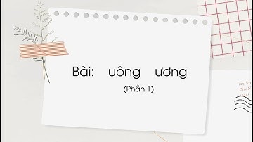 Bài: uông, ương (Phần 1) - Tiếng Việt lớp 1 (Chân trời sáng tạo) [OLM.VN]