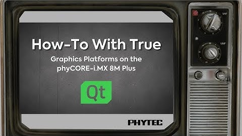 How-To With True : Graphics Platforms on the phyCORE-i.MX 8M Plus - Qt 6
