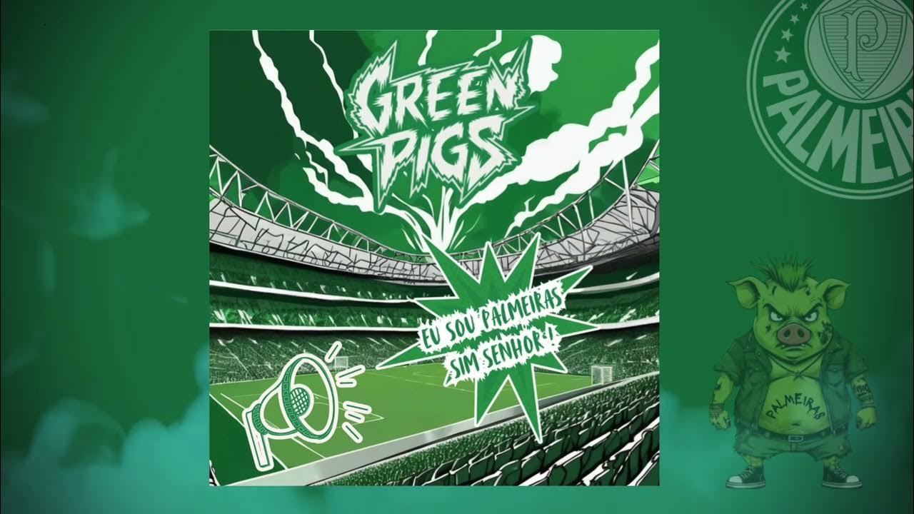 GreenPigs - Eu Sou Palmeiras sim Senhor ! GreenPigs - Eu Sou Palmeiras sim Senhor !