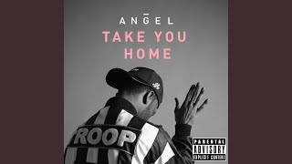 Video thumbnail of "Angel - Take You Home"