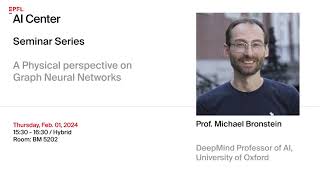 EPFL AI Center  A Physical perspective on Graph Neural Networks  Prof Michael Bronstein