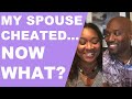 My Spouse Cheated...Now What?