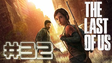 The Last Of Us - Gameplay Walkthrough Part 32 Let
