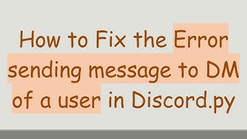 How to Fix the Error sending message to DM of a user in Discord.py