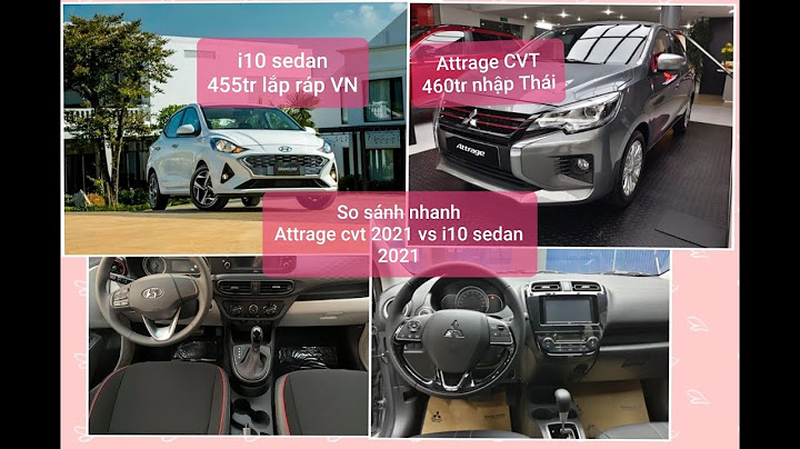 So sánh mitsubishi attrage và i10 sedan năm 2024