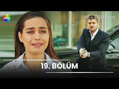 Asla Vazgeçmem 19. Bölüm - HD