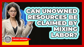 Can Unowned Resources Be Claimed By Mixing Labor?