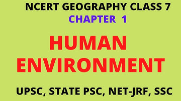 Human Environment  I NCERT Geography Class 7  I UPSC I State PSC I NET JRF I SSC