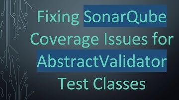 Fixing SonarQube Coverage Issues for AbstractValidator Test Classes