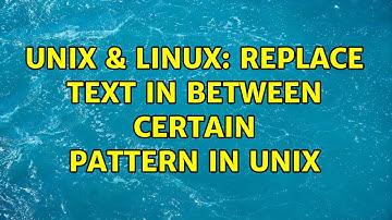 Unix & Linux: Replace text in between certain pattern in UNIX (2 Solutions!!)