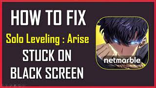 Solve Solo Leveling Arise Black Screen on Launch | Fix Solo Leveling Arise Stuck on Black Screen