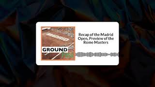 Recap of the Madrid Open, Preview of the Rome Masters | Ground Pass