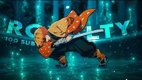Zenitsu - Royalty | 100 sub Edit [EDIT/AMV] + project file