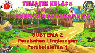 Kelas 5 Tematik : Tema 8 Subtema 2 Pembelajaran 1 (LINGKUNGAN SAHABAT KITA)